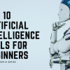 The Top 10 Artificial Intelligence Tools for Beginners