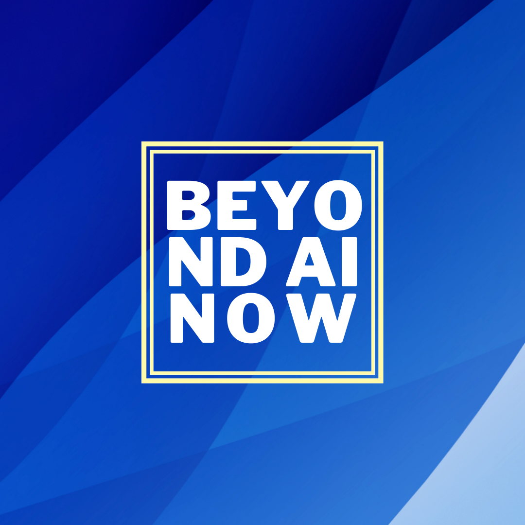 Beyond AI Now