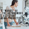 China’s “Manus” AI Agent: The Autonomous Digital Assistant Redefining Productivity